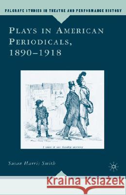 Plays in American Periodicals, 1890-1918 Susan Harris Smith 9781403977656 Palgrave MacMillan