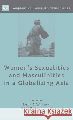 Women's Sexualities and Masculinities in a Globalizing Asia Saskia E. Wieringa Evelyn Blackwood Abha Bhaiya 9781403977687 Palgrave MacMillan