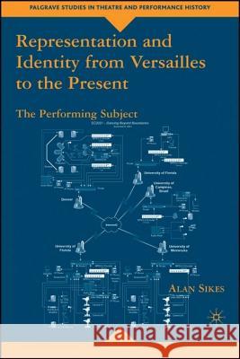 Representation and Identity from Versailles to the Present: The Performing Subject Sikes, A. 9781403977847 Palgrave MacMillan