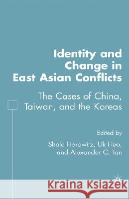 Identity and Change in East Asian Conflicts: The Cases of China, Taiwan, and the Koreas Horowitz, S. 9781403977878 Palgrave MacMillan