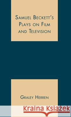 Samuel Beckett's Plays on Film and Television Graley Herren 9781403977953 Palgrave MacMillan