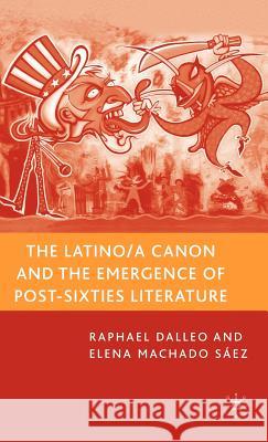 The Latino/A Canon and the Emergence of Post-Sixties Literature Dalleo, R. 9781403977960 Palgrave MacMillan