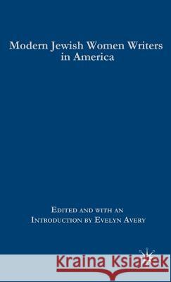 Modern Jewish Women Writers in America Evelyn Avery 9781403977991 Palgrave MacMillan