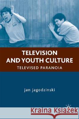 Television and Youth Culture: Televised Paranoia Jagodzinski, J. 9781403978080