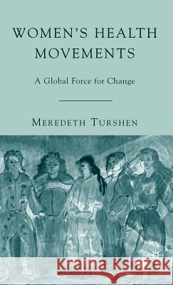 Women's Health Movements: A Global Force for Change Turshen, M. 9781403978974 Palgrave MacMillan