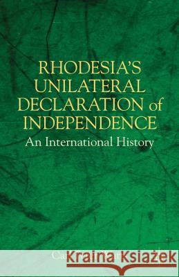Rhodesia's Unilateral Declaration of Independence: An International History Watts, C. 9781403979070 0