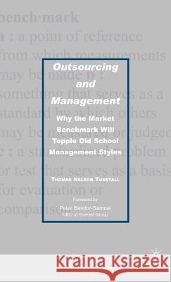 Outsourcing and Management: Why the Market Benchmark Will Topple Old School Management Styles Tunstall, T. 9781403979674