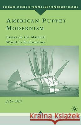 American Puppet Modernism: Essays on the Material World in Performance Bell, John 9781403979810 Palgrave MacMillan