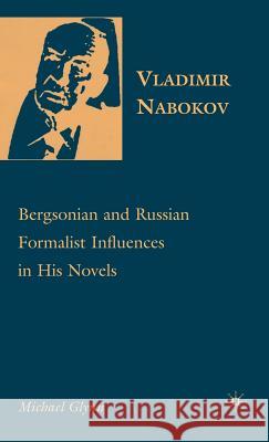 Vladimir Nabokov: Bergsonian and Russian Formalist Influences in His Novels Glynn, M. 9781403979858 PALGRAVE USA