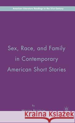 Sex, Race, and Family in Contemporary American Short Stories Melissa Bostrom 9781403979902 Palgrave MacMillan