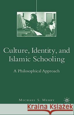 Culture, Identity, and Islamic Schooling: A Philosophical Approach Merry, M. 9781403979940 Palgrave MacMillan