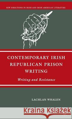 Contemporary Irish Republican Prison Writing: Writing and Resistance Whalen, L. 9781403981936 PALGRAVE USA