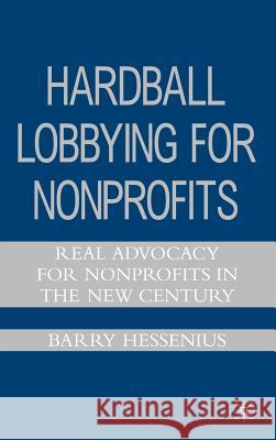 Hardball Lobbying for Nonprofits: Real Advocacy for Nonprofits in the New Century Hessenius, B. 9781403982025 Palgrave MacMillan