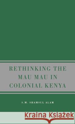 Rethinking Mau Mau in Colonial Kenya Alam, S. 9781403983749 Palgrave MacMillan