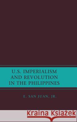 U.S. Imperialism and Revolution in the Philippines E. San, Jr. Juan 9781403983763 Palgrave MacMillan