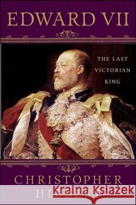 Edward VII: The Last Victorian King Hibbert, Christopher 9781403983770