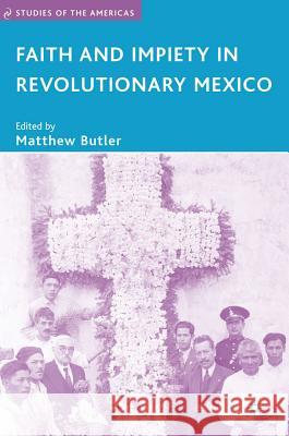 Faith and Impiety in Revolutionary Mexico  9781403983817 PALGRAVE USA