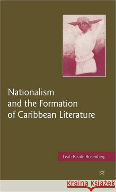 Nationalism and the Formation of Caribbean Literature Leah Rosenberg 9781403983862 Palgrave MacMillan