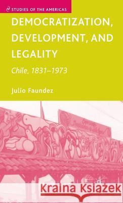 Democratization, Development, and Legality: Chile, 1831-1973 Faundez, J. 9781403984067 Palgrave MacMillan