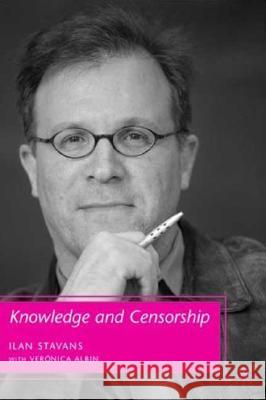 Knowledge and Censorship Ilan Stavans Veronica Albin 9781403984104 Palgrave MacMillan