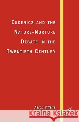 Eugenics and the Nature-Nurture Debate in the Twentieth Century Aaron Gillette 9781403984227