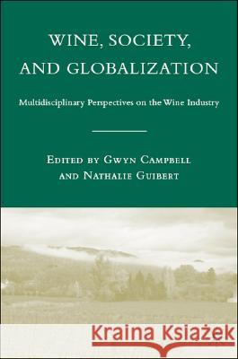 Wine, Society, and Globalization: Multidisciplinary Perspectives on the Wine Industry Campbell, G. 9781403984234 Palgrave MacMillan