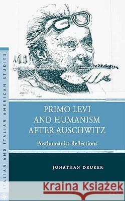 Primo Levi and Humanism After Auschwitz: Posthumanist Reflections Druker, J. 9781403984333 Palgrave MacMillan