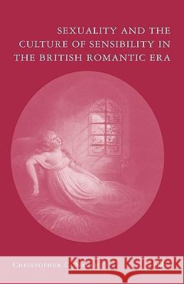 Sexuality and the Culture of Sensibility in the British Romantic Era Christopher C. Nagle 9781403984357 Palgrave MacMillan
