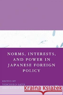 Norms, Interests, and Power in Japanese Foreign Policy Yoichiro Sato Keiko Hirata 9781403984487 Palgrave MacMillan