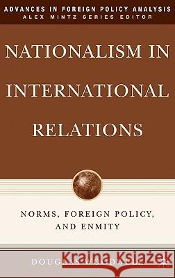 Nationalism in International Relations: Norms, Foreign Policy, and Enmity Woodwell, D. 9781403984494 Palgrave MacMillan