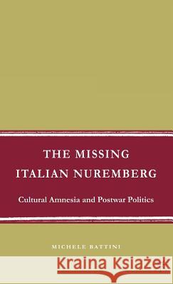 The Missing Italian Nuremberg: Cultural Amnesia and Postwar Politics Battini, M. 9781403984784 PALGRAVE USA