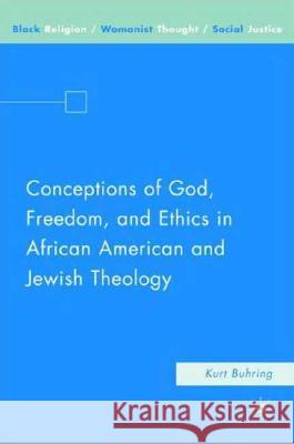 Conceptions of God, Freedom, and Ethics in African American and Jewish Theology  9781403984791 Palgrave MacMillan