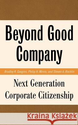 Beyond Good Company: Next Generation Corporate Citizenship Googins, B. 9781403984838 Palgrave MacMillan