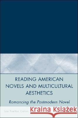 Reading American Novels and Multicultural Aesthetics: Romancing the Postmodern Novel Caton, L. 9781403984869