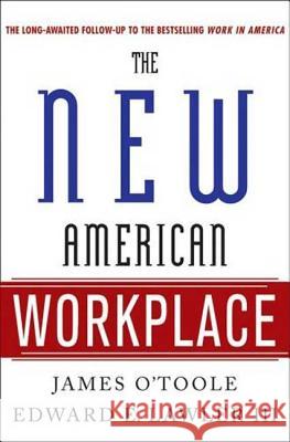 The New American Workplace Vice-President James O'Toole, Edward E Lawler, III, Susan R Meisinger (retired CEO, SHRM) 9781403984913 St. Martins Press-3PL