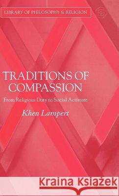 Traditions of Compassion: From Religious Duty to Social Activism Lampert, Khen 9781403985279 Palgrave MacMillan