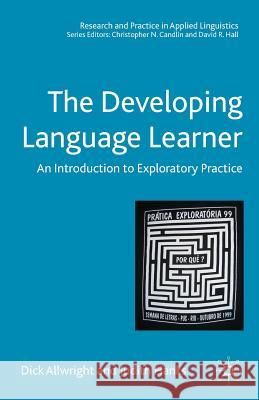 The Developing Language Learner: An Introduction to Exploratory Practice Allwright, Dick 9781403985323