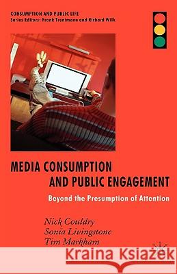 Media Consumption and Public Engagement: Beyond the Presumption of Attention Couldry, N. 9781403985347 Palgrave MacMillan