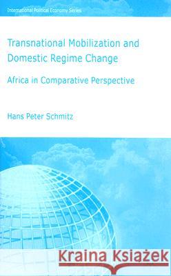 Transnational Moblization and Domestic Regime Change: Africa in Comparative Perspective Schmitz, H. 9781403985385 Palgrave MacMillan