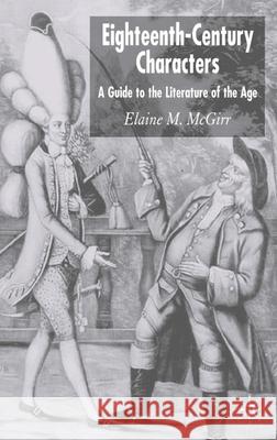 Eighteenth-Century Characters: A Guide to the Literature of the Age McGirr, Elaine M. 9781403985576