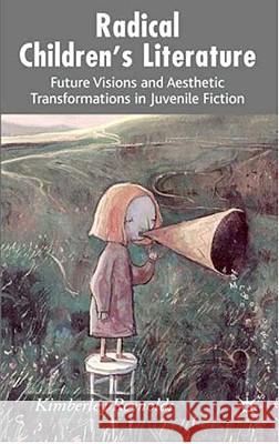 Radical Children's Literature: Future Visions and Aesthetic Transformations in Juvenile Fiction Reynolds, K. 9781403985613 Palgrave MacMillan