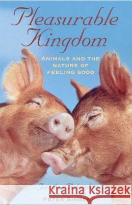 Pleasurable Kingdom: Animals and the Nature of Feeling Good Balcombe, Jonathan 9781403986023 0