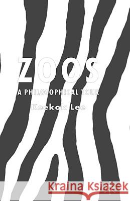 Zoos: A Philosophical Tour Lee, K. 9781403986245 Palgrave MacMillan