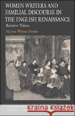 Women Writers and Familial Discourse in the English Renaissance: Relative Values Wynne-Davies, M. 9781403986412 Palgrave MacMillan