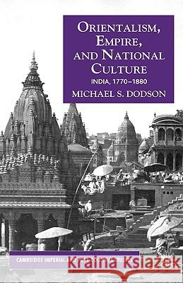 Orientalism, Empire, and National Culture: India, 1770-1880 Dodson, M. 9781403986450 0