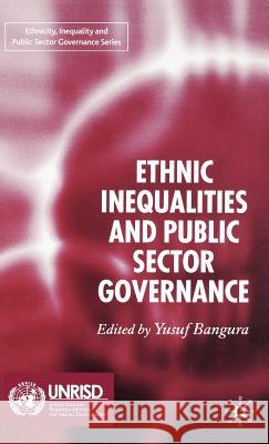 Ethnic Inequalities and Public Sector Governance Yusuf Bangura Yusuf Bangura 9781403986467 Palgrave MacMillan