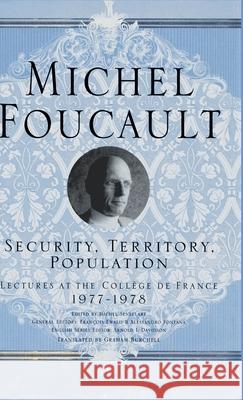 Security, Territory, Population: Lectures at the College de France, 1977 - 78 Foucault, M. 9781403986528 Palgrave MacMillan