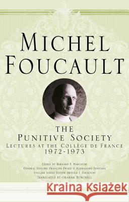 The Punitive Society: Lectures at the Collège de France, 1972-1973 Davidson, Arnold I. 9781403986603 Palgrave MacMillan