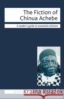 The Fiction of Chinua Achebe J Morrison 9781403986726 0