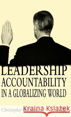 Leadership Accountability in a Globalizing World Christopher Williams 9781403986962 Palgrave MacMillan